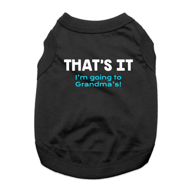 That's It, I'm Going to Grandma's Dog Shirt - Black