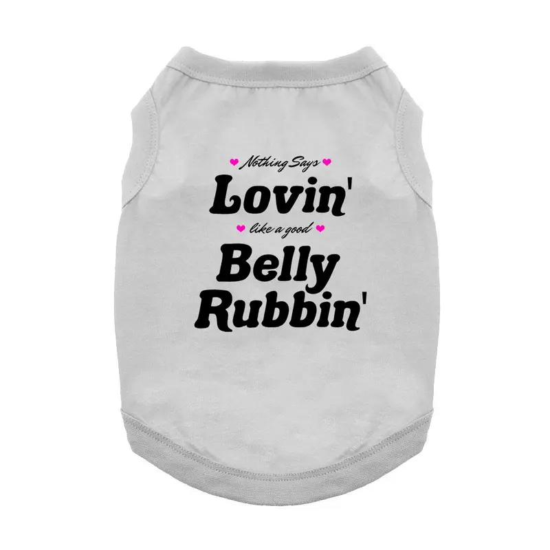 Nothing Says Lovin' Like a Good Belly Rubbin' Dog Shirt - Gray