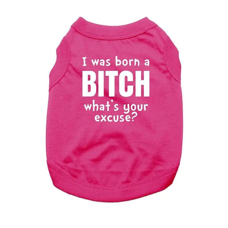 I Was Born a Bitch - What's Your Excuse? Dog Shirt - Bright Pink