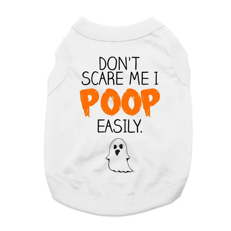 Don't Scare Me I Poop Easily Dog Shirt - White