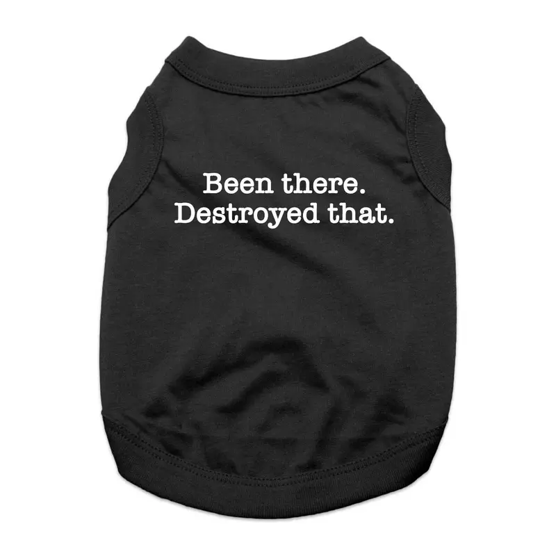 Been There, Destroyed That Dog Shirt - Black