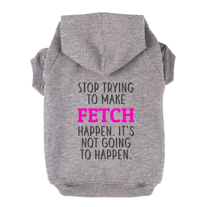 Stop Trying to Make Fetch Happen Dog Hoodie - Gray
