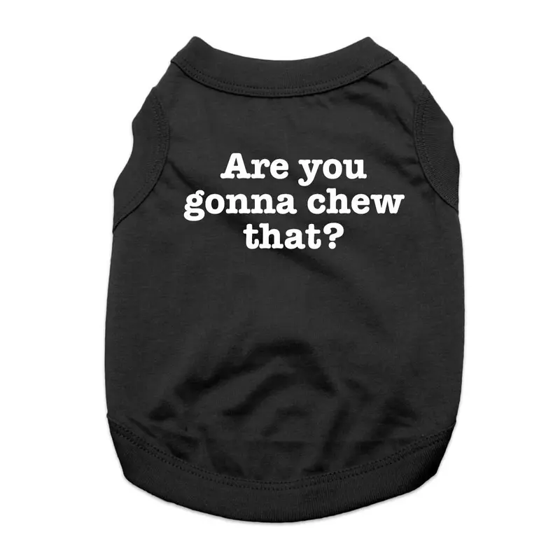 Are You Gonna Chew That? Dog Shirt - Black
