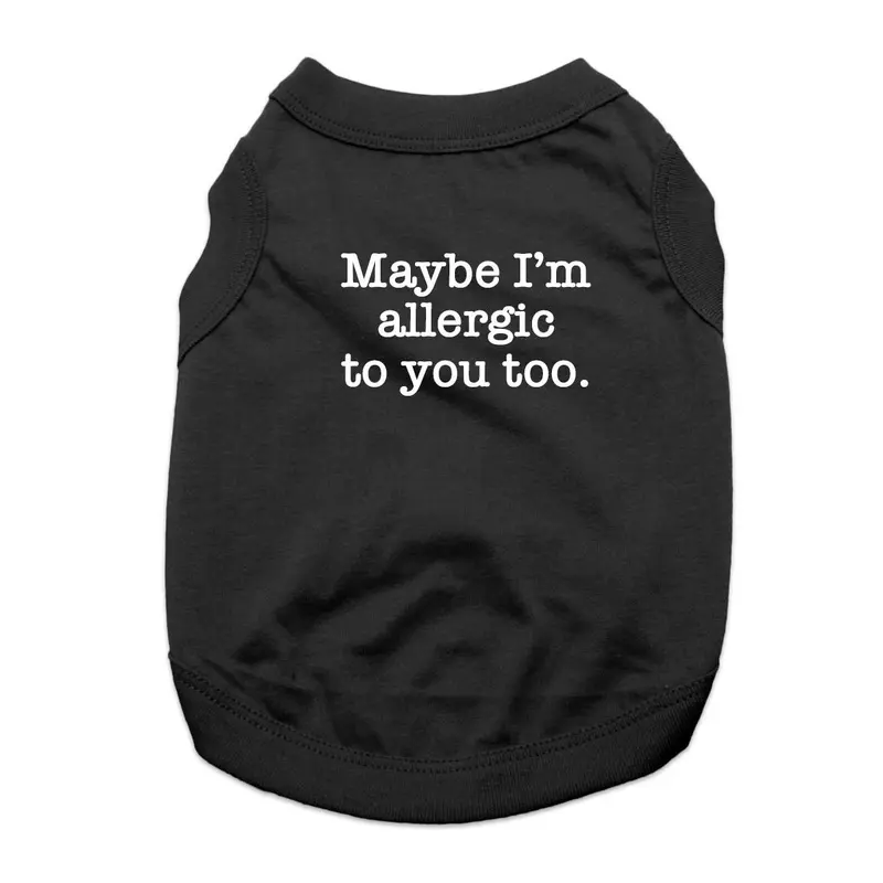 Maybe I'm Allergic to You Too Dog Shirt - Black
