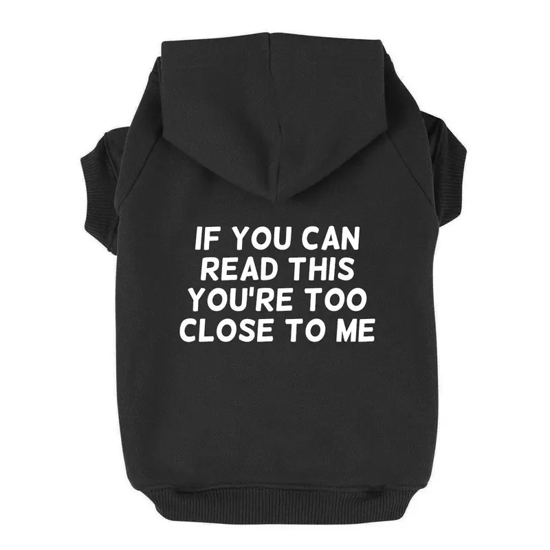 If You Can Read This You're Too Close Dog Hoodie - Black